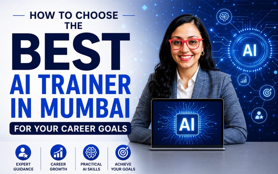 How to Choose the Best AI Trainer in Mumbai for Your Career Goals